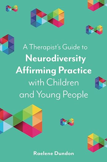 A Therapist's Guide to Neurodiversity Affirming Practice with children and young people