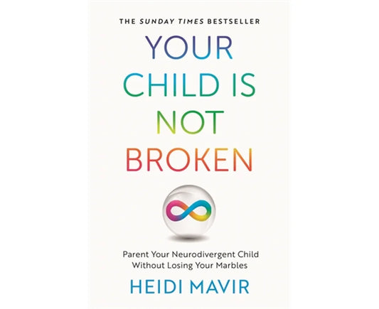 Your Child is Not Broken: Parent your neurodivergent Child without loosing your marbles